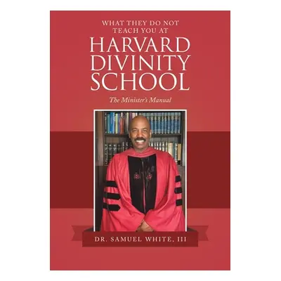 "What They Do Not Teach You at Harvard Divinity School: The Minister's Manual" - "" ("White Samu