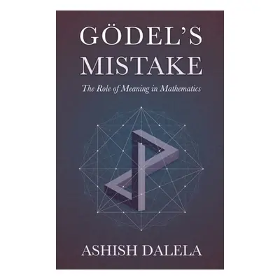 "Godel's Mistake: The Role of Meaning in Mathematics" - "" ("Dalela Ashish")