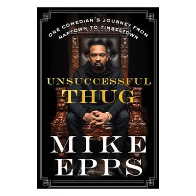 "Unsuccessful Thug: One Comedian's Journey from Naptown to Tinseltown" - "" ("Epps Mike")