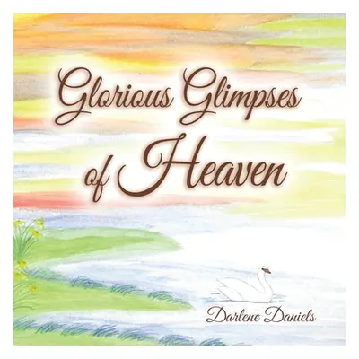 "Glorious Glimpses of Heaven" - "" ("Daniels Darlene")