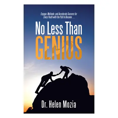 "No Less Than Genius: Engage, Motivate, and Accelerate Success for Every Youth with the Pull to 