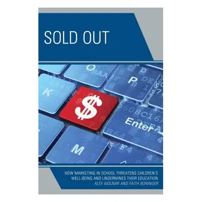 "Sold Out: How Marketing in School Threatens Children's Well-Being and Undermines their Educatio