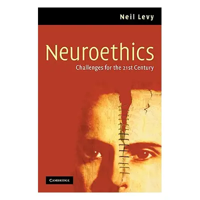 "Neuroethics: Challenges for the 21st Century" - "" ("Levy Neil")