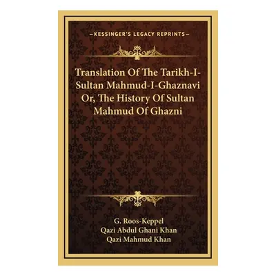 "Translation Of The Tarikh-I-Sultan Mahmud-I-Ghaznavi Or, The History Of Sultan Mahmud Of Ghazni