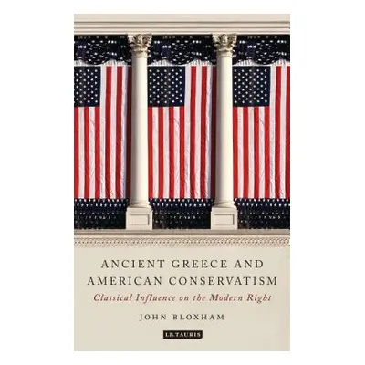 "Ancient Greece and American Conservatism: Classical Influence on the Modern Right" - "" ("Bloxh