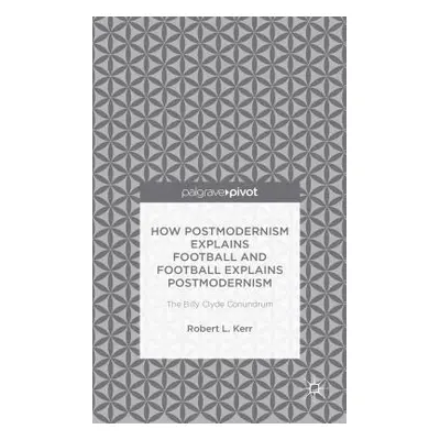 "How Postmodernism Explains Football and Football Explains Postmodernism: The Billy Clyde Conund