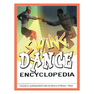 "Swing Dance Encyclopedia" - "" ("Nelson Tom L.")