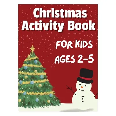 "Christmas Activity Book for Kids Ages 2-5: 50+ Big, Cute and Simple Activity Pages ǀ Coloring, 