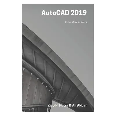 "AutoCAD 2019 From Zero to Hero" - "" ("Akbar Ali")