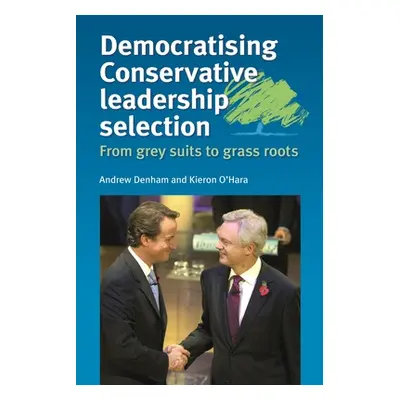 "Democratising Conservative Leadership Selection: From Grey Suits to Grass Roots" - "" ("Denham 