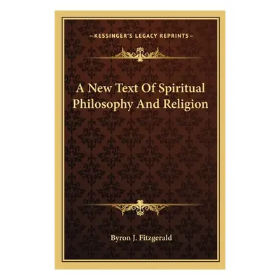 "A New Text Of Spiritual Philosophy And Religion" - "" ("Fitzgerald Byron J.")