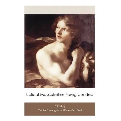 "Biblical Masculinities Foregrounded" - "" ("Creanga Ovidiu")