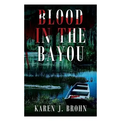 "Blood in the Bayou" - "" ("Brohn Karen J.")