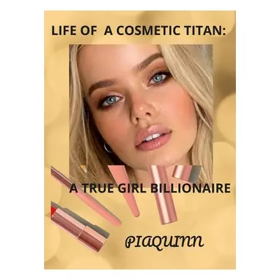 "Life of a Cosmetic Titan: A True Girl Billionaire" - "" ("Puryear Barbara")