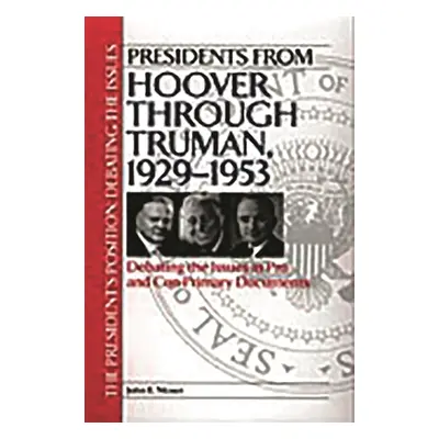 "Presidents from Hoover Through Truman, 1929-1953: Debating the Issues in Pro and Con Primary Do