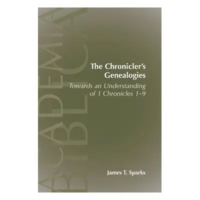 "The Chronicler's Genealogies: Towards an Understanding of 1 Chronicles 1-9" - "" ("Sparks James