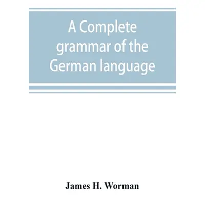 "A complete grammar of the German language: with exercises, readings, conversations, paradigms, 