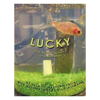 "Lucky: The Autobiography of a Goldfish" - "" ("Frith Marjorie")