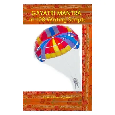 "Gayatri Mantra in 108 writing scripts" - "" ("Aggarwal Ashwini Kumar")