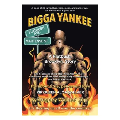 "Bigga Yankee: A Flatbush. Brooklyn, Story" - "" ("Walker Gregory Big T.")