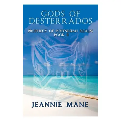 "Gods of Desterrados: Prophecy of Polynesian Realm Book Ii" - "" ("Mane Jeannie")