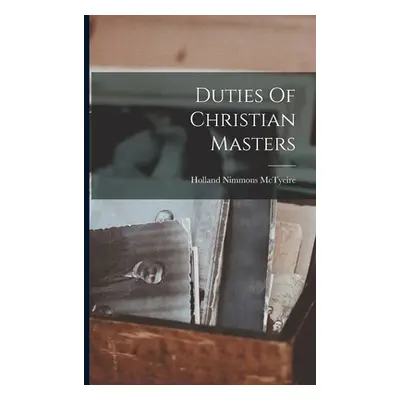 "Duties Of Christian Masters" - "" ("McTyeire Holland Nimmons")