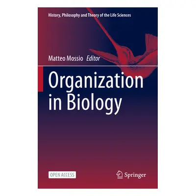 "Organization in Biology" - "" ("Mossio Matteo")