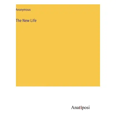 "The New Life" - "" ("Anonymous")