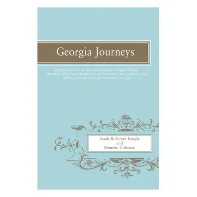 "Georgia Journeys: Being an Account of the Lives of Georgia's Original Settlers and Many Other E