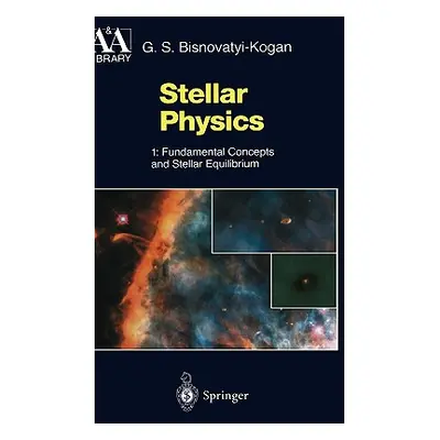 "Stellar Physics: 1: Fundamental Concepts and Stellar Equilibrium" - "" ("Bisnovatyi-Kogan G. S.