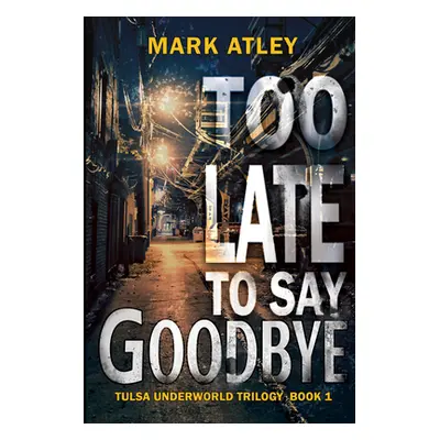 "Too Late To Say Goodbye" - "" ("Atley Mark")