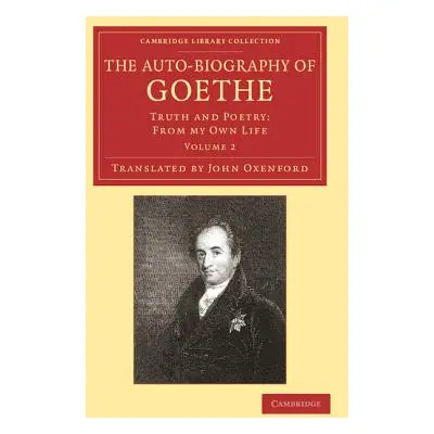 "The Auto-Biography of Goethe: Truth and Poetry: From My Own Life" - "" ("Goethe Johann Wolfgang