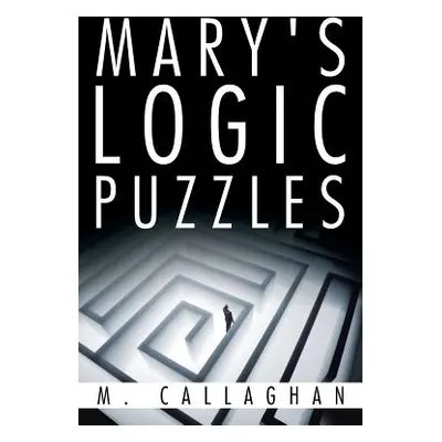 "Mary's Logic Puzzles" - "" ("Callaghan M.")