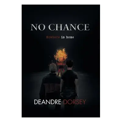 "No chance: Nowhere is home" - "" ("Deandre Dorsey")