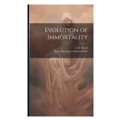 "Evolution of Immortality" - "" ("Dowd F. B. (Freeman Benjamin)")