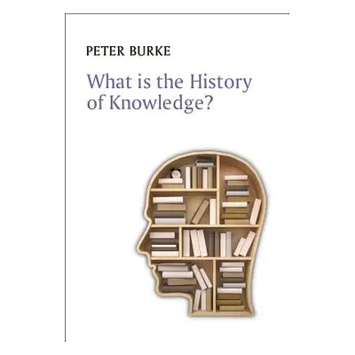 "What Is the History of Knowledge?" - "" ("Burke Peter")