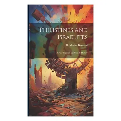 "Philistines and Israelites; a New Light on the World's History" - "" ("Kennard H. Martyn")