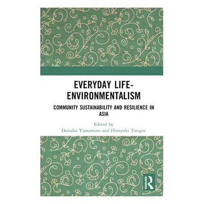 "Everyday Life-Environmentalism: Community Sustainability and Resilience in Asia" - "" ("Yamamot