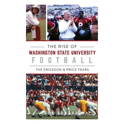 "Rise of Washington State University Football: The Erickson & Price Years" - "" ("Donahue Ben")