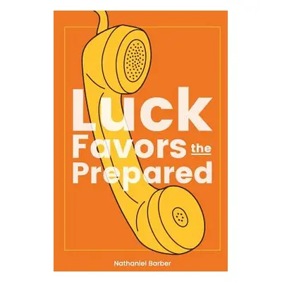 "Luck Favors The Prepared" - "" ("Barber Nathaniel Richard")