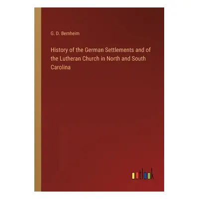 "History of the German Settlements and of the Lutheran Church in North and South Carolina" - "" 