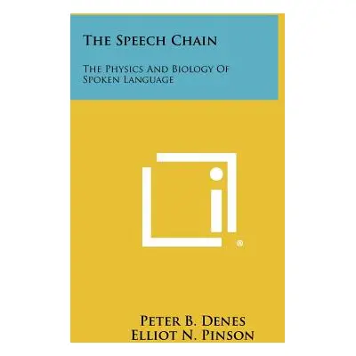 "The Speech Chain: The Physics And Biology Of Spoken Language" - "" ("Denes Peter B.")