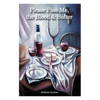 "Please Pass Me, the Blood & Butter" - "" ("Liccione Anthony")