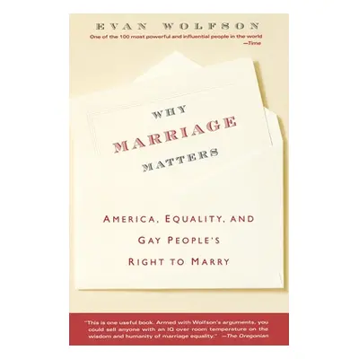 "Why Marriage Matters: America, Equality, and Gay People's Right to Marry" - "" ("Wolfson Evan")