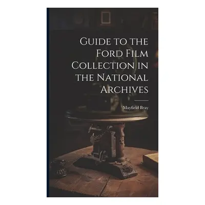 "Guide to the Ford Film Collection in the National Archives" - "" ("Bray Mayfield")