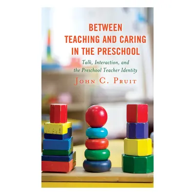 "Between Teaching and Caring in the Preschool: Talk, Interaction, and the Preschool Teacher Iden