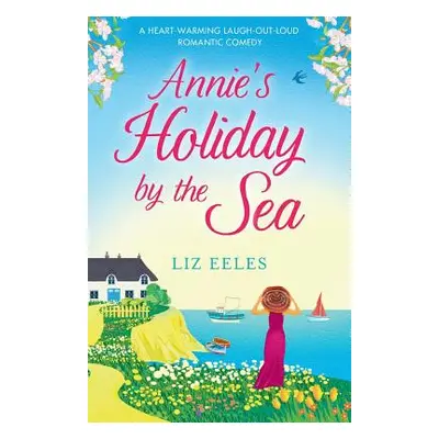 "Annie's Holiday by the Sea: A heartwarming laugh out loud romantic comedy" - "" ("Eeles Liz")