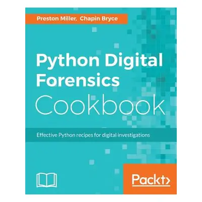 "Python Digital Forensics Cookbook: Effective Python recipes for digital investigations" - "" ("