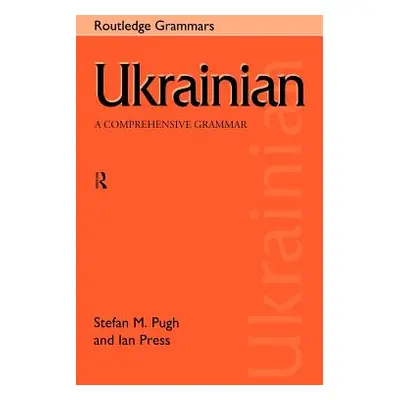 "Ukrainian: A Comprehensive Grammar" - "" ("Press Ian")