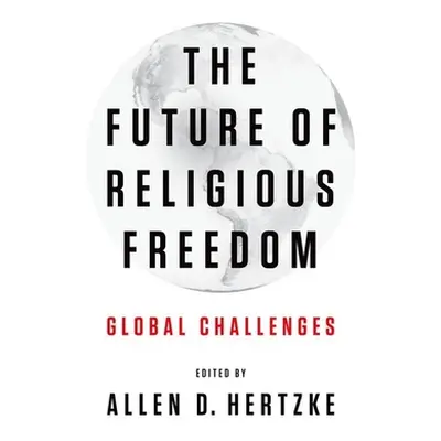 "The Future of Religious Freedom: Global Challenges" - "" ("Hertzke Allen D.")